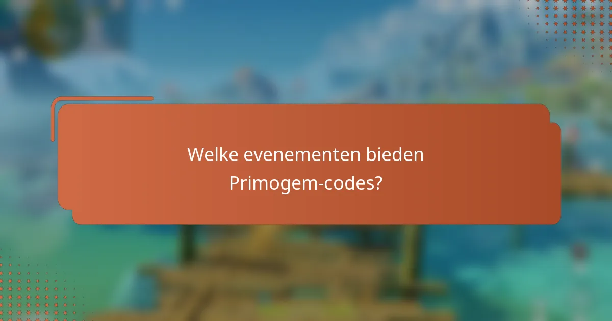 Welke evenementen bieden Primogem-codes?