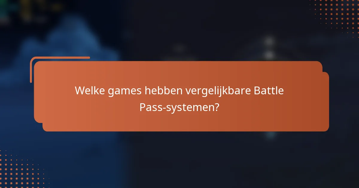 Welke games hebben vergelijkbare Battle Pass-systemen?