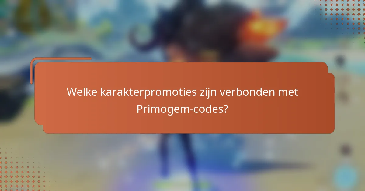 Welke karakterpromoties zijn verbonden met Primogem-codes?