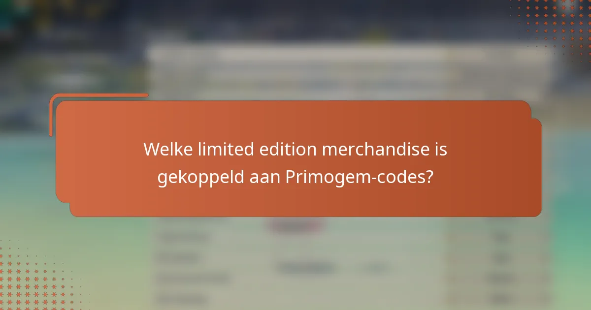 Welke limited edition merchandise is gekoppeld aan Primogem-codes?