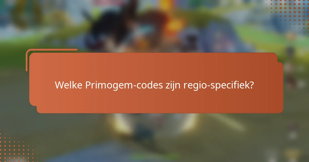Welke Primogem-codes zijn regio-specifiek?