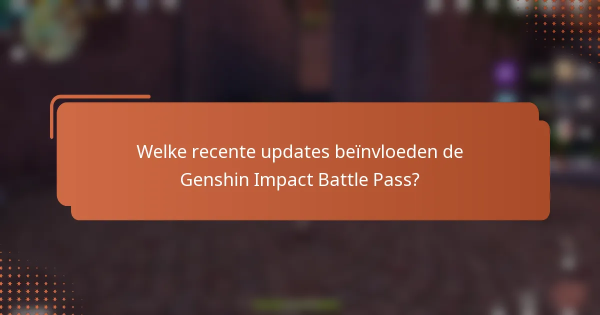 Welke recente updates beïnvloeden de Genshin Impact Battle Pass?