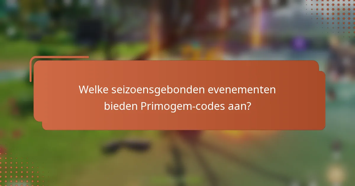 Welke seizoensgebonden evenementen bieden Primogem-codes aan?