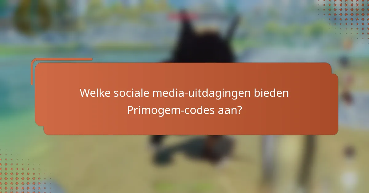 Welke sociale media-uitdagingen bieden Primogem-codes aan?