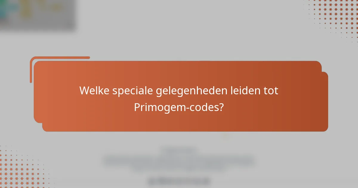 Welke speciale gelegenheden leiden tot Primogem-codes?