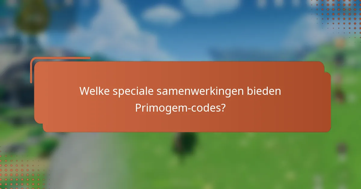 Welke speciale samenwerkingen bieden Primogem-codes?