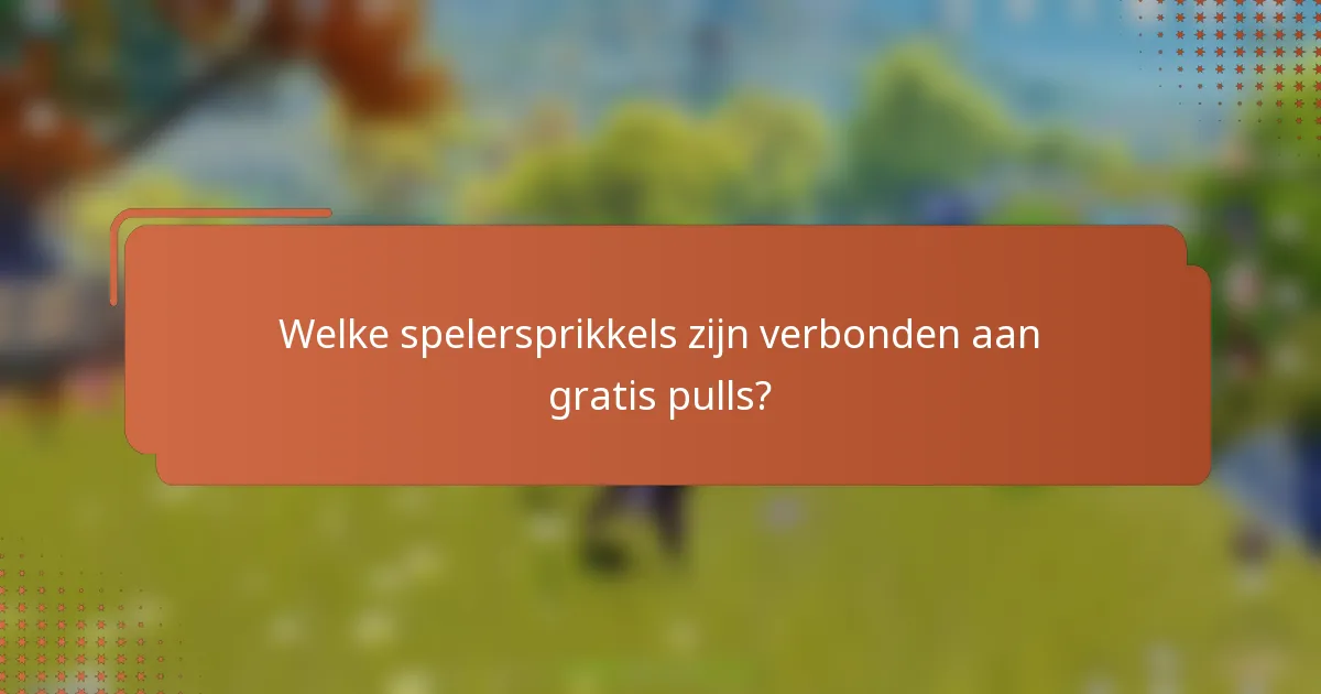 Welke spelersprikkels zijn verbonden aan gratis pulls?