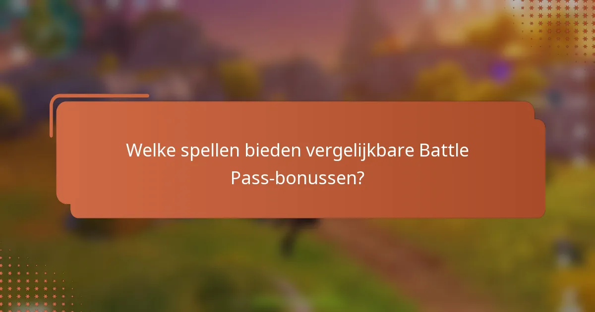 Welke spellen bieden vergelijkbare Battle Pass-bonussen?