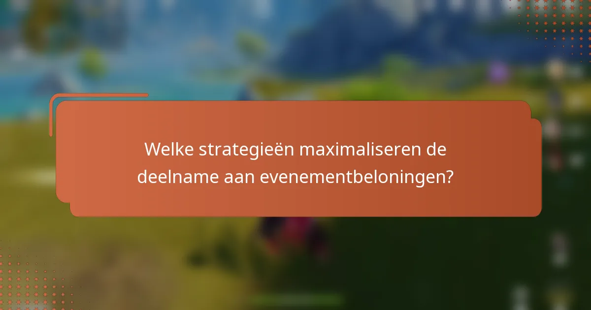 Welke strategieën maximaliseren de deelname aan evenementbeloningen?